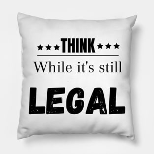 Think while its still legal Pillow