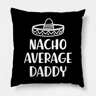 Daddy - Nacho Average Daddy Pillow