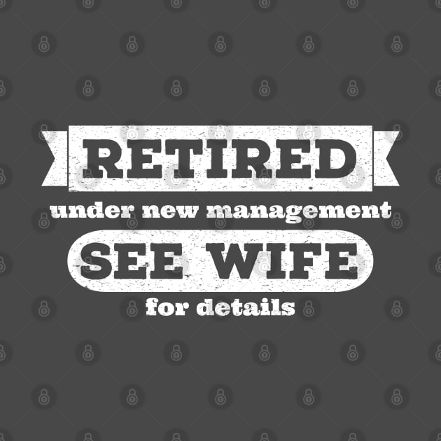 Retired Under New Management See Wife for Details by Seaside Designs