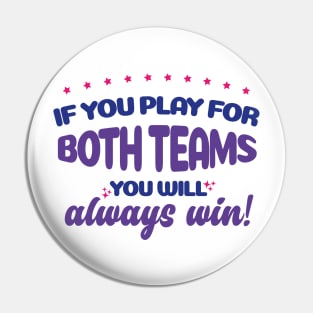 Bisexual LGBT Funny Shirt If you Play for both teams you will always win Pin