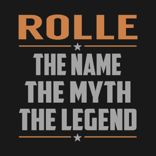 ROLLE The Name The Myth The Legend T-Shirt