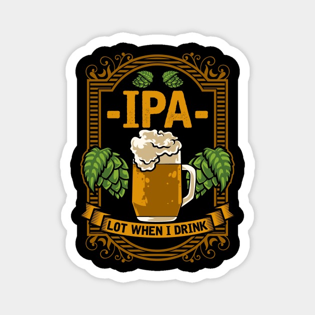 Cute IPA Lot When I Drink Funny Beer Drinking Pun Magnet by theperfectpresents