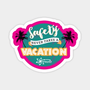Safety Never Takes a Vacation Magnet