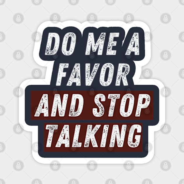 Do Me A Favor And Stop Talking- Make Silence a Fashion Statement! Magnet by Animals memes