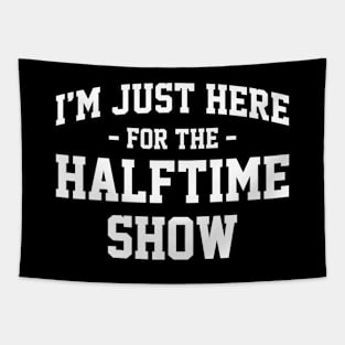 I'm Just Here For The Halftime Show Funny Football NFL Tapestry