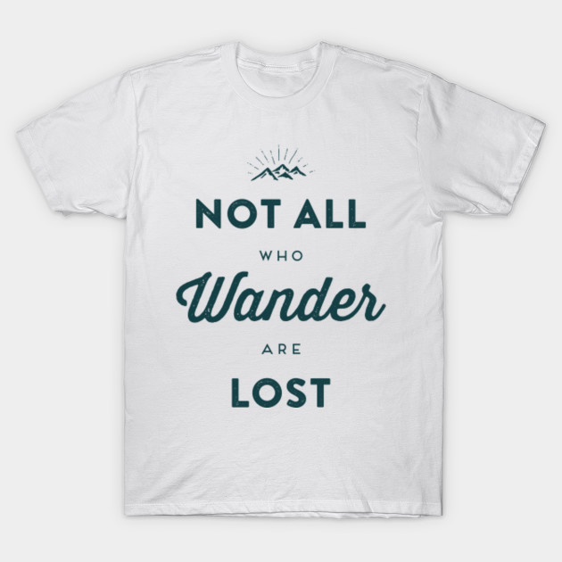 Not All Who Wander are Lost - Lord Of The Rings - T-Shirt | TeePublic