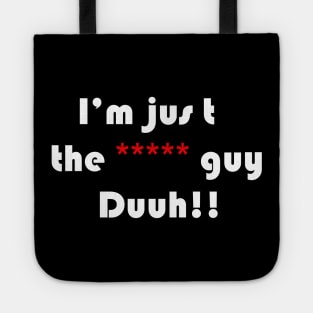 funny quote i'm the ***** guy duuh!!, for men,women,girls,boys Tote