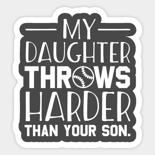 Download My Daughter Throws Harder Than Your Son Softball Dad Shirt Softball Sticker Teepublic Au