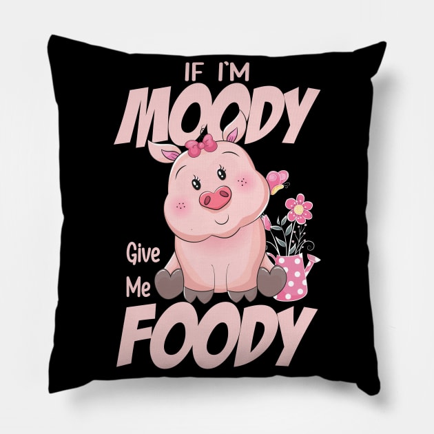 Funny Quote If I'm Moody Give Me Foody Pig Lovers Pillow by ArtedPool