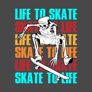Life To Skat, Skate To Life T-Shirt