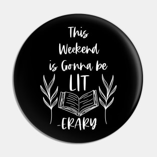 This Weekend is Gonna Be LITerary - White -  Lit erary Bookish Reader Puns Pin