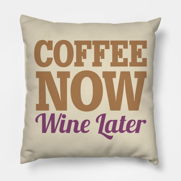 Coffee Now Wine Later Pillow by oddmatter