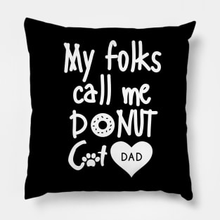 My folks call me Donut Cat Dad Pillow