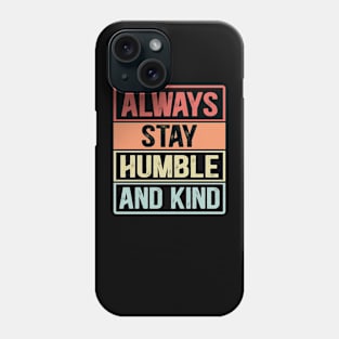 Vintage retro  Inspirational quote Always Stay Humble And Kind Phone Case