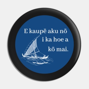 E kaupē aku nō i ka hoe a kō mai. Put forward the paddle and draw it back. ʻōlelo hawaiʻi. hawaiian language. ʻōlelo noʻeau. hawaii sayings Pin