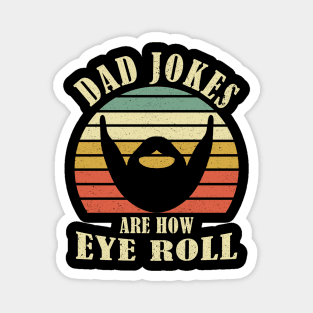 Dad Jokes are How Eye Roll - Funny Fathers Day Gift Magnet