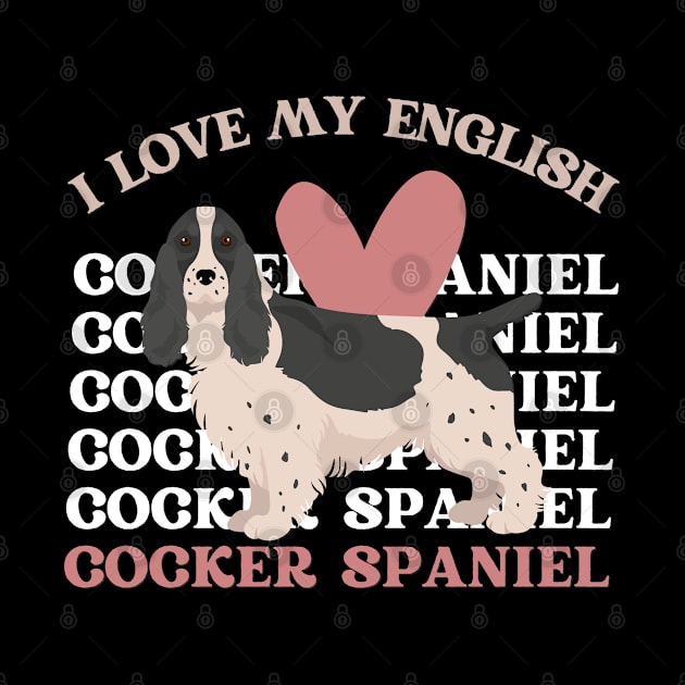 I love my English Cocker Spaniel Life is better with my dogs Dogs I love all the dogs by BoogieCreates