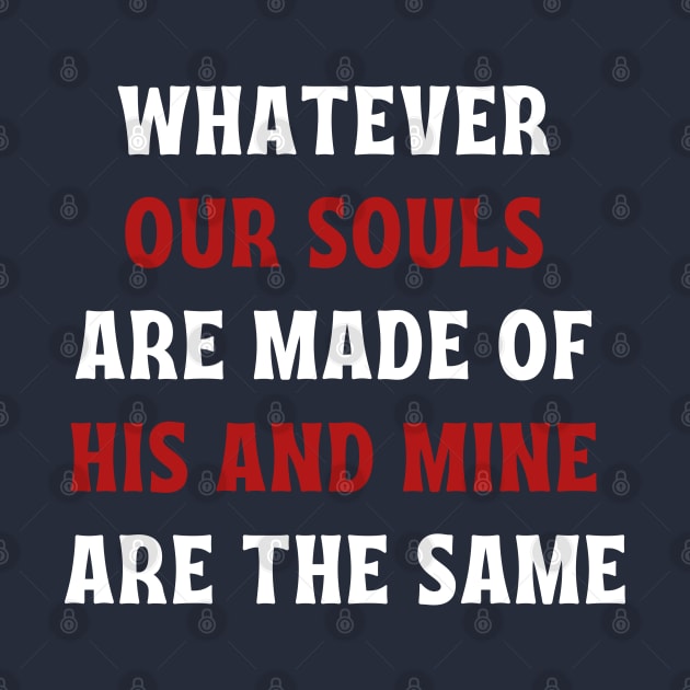 Whatever our souls are made of his and mine are the same by Jane Winter