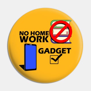 No Homework Gadget Yes Pin