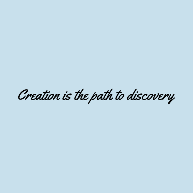 Creation is the Path to Discovery by ExistingTM