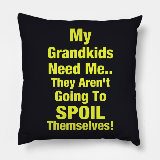 My Grandkids Need Me They Are Not Going To Spoil Themselves Daughter Pillow by erbedingsanchez