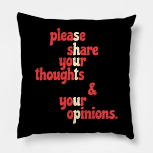 Shut Up - Please Share Your Thoughts & Your Opinions .aL Pillow