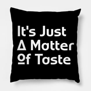 It's Just A Matter Of Taste Pillow