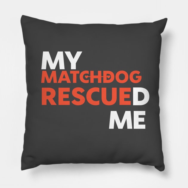 My MatchDog Rescued Me! Pillow by matchdogrescue