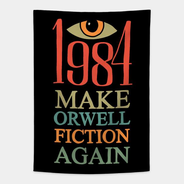 Make Orwell Fiction Again Make Orwell Fiction Again Tapestry Teepublic