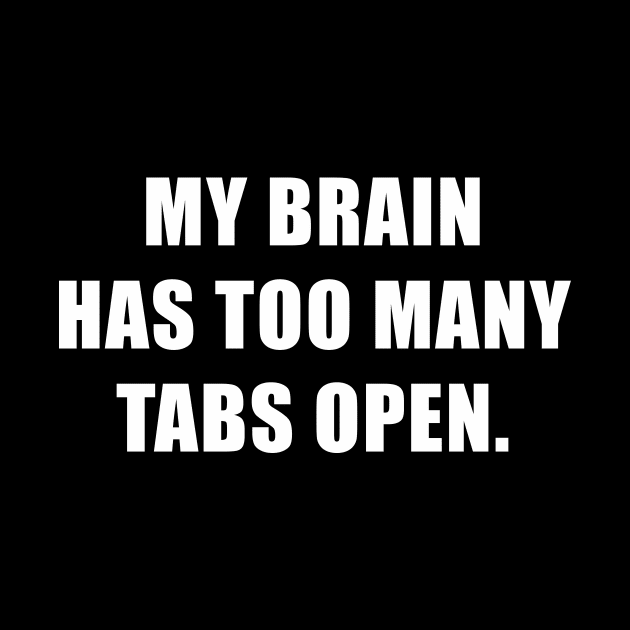 My Brain Has Too Many Tabs Open ADHD Awareness by magazin