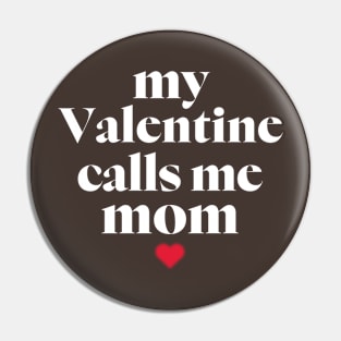 My Valentine Calls Me Mama! Family Valentines - Mommy Valentines day Pin