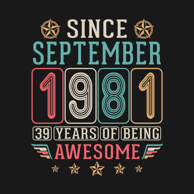 Since September 1981 Happy Birthday 39 Years Of Being Awesome To Me You by DainaMotteut
