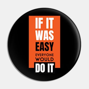 If it was easy everyone would do it Pin