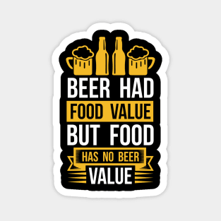 Beer Had Food Value But Food Has No Beer Value  T Shirt For Women Men Magnet