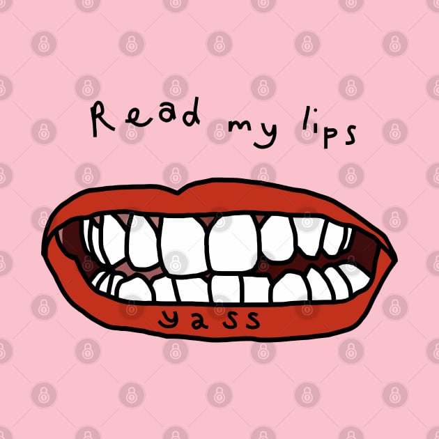 Read My Lips Yass Funny Face by ellenhenryart