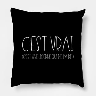 C'est vrai (c'est une licorne qui me l'a dit) Pillow