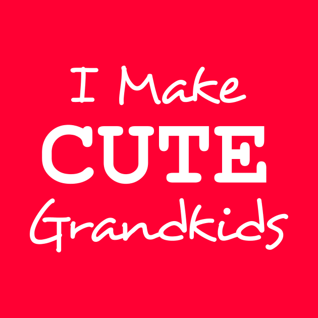 I Make Cute Grandkids by InletGoodsCo