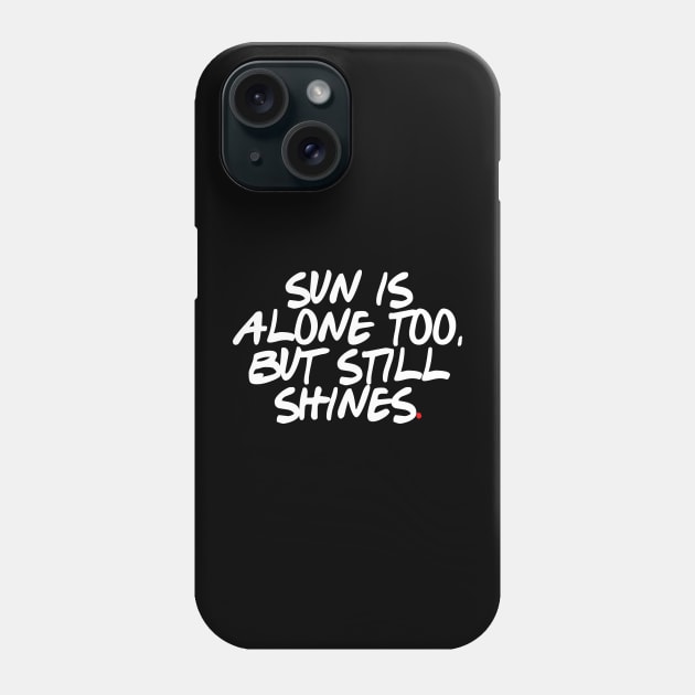 Sun is alone too, but still shines. Phone Case by bmron