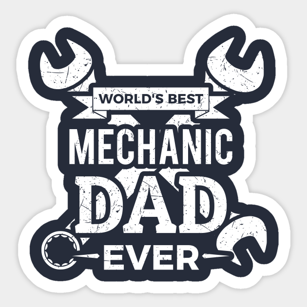 Download World's Best Mechanic Dad Ever - Dad - Sticker | TeePublic