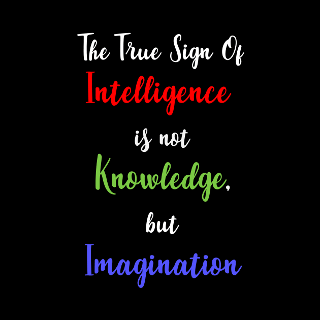 The True Sign of Intelligence is not Knowledge, but Imagination by Paul Andrew