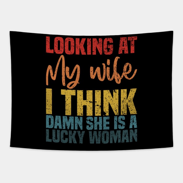 Looking At My Wife I Think Damn She Is A Lucky Woman - Funny Wife Sarcastic Quote Tapestry by BenTee