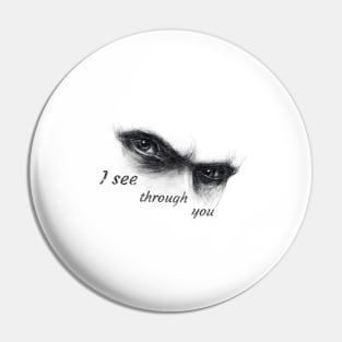 i see through you Pin