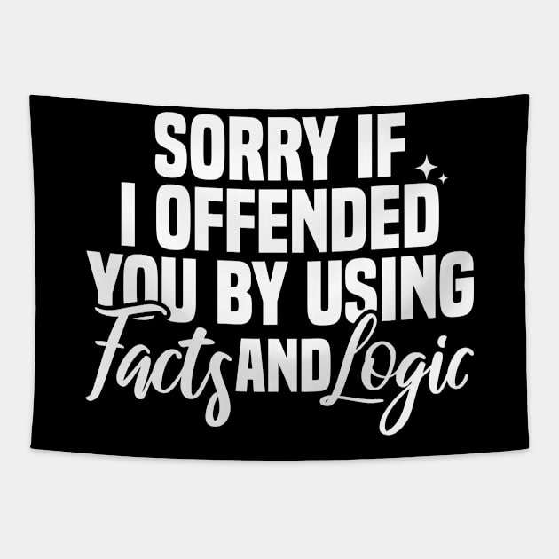 Sorry If I Offended You By Using Facts And Logic Tapestry by Blonc