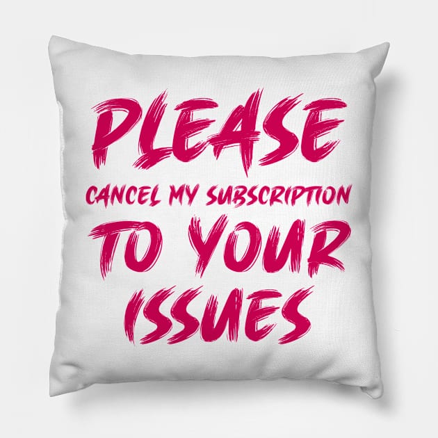 Please cancel my subscription to your issues Pillow by colorsplash