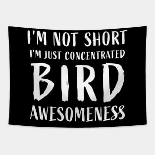 I'm not short, I'm just concentrated bird awesomeness Tapestry