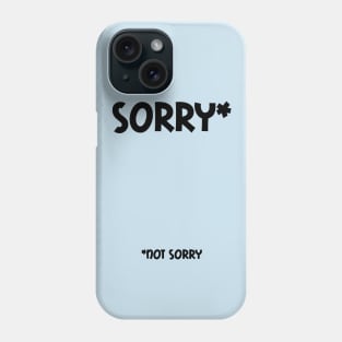 Sorry (Not Sorry) Phone Case