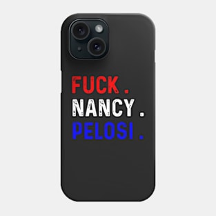 Funny Fuck Nancy Pelosi Patriotic Anti Democrat Phone Case