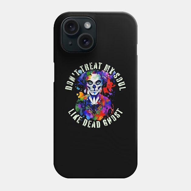 Dont treat me like dead ghost Phone Case by samsamteez