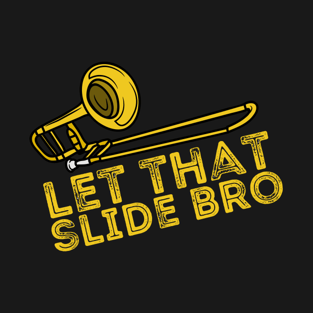 Let That Slide Bro Trombone Player Gift by Teewyld