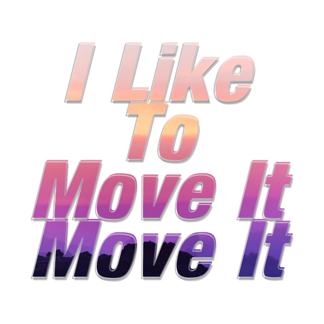 I Like To Move It Move It by afternoontees